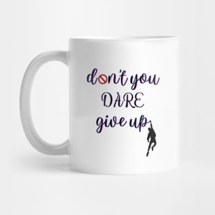 Don't you dare give up Mug